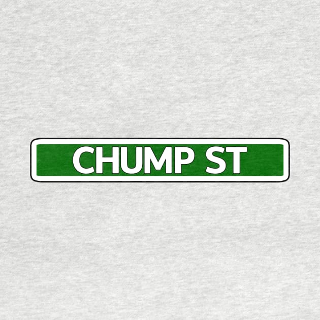 Chump St Street Sign by Mookle